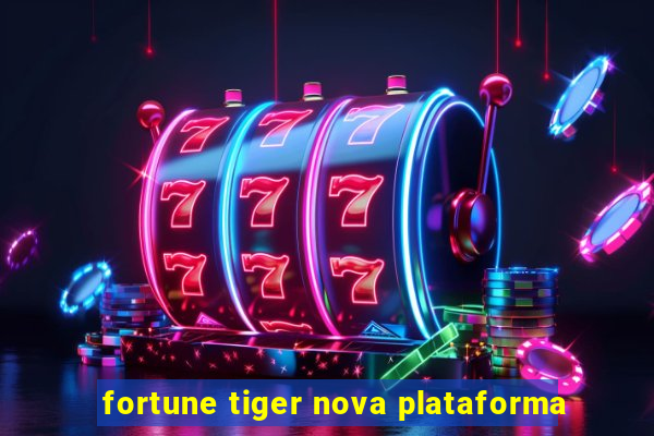 fortune tiger nova plataforma